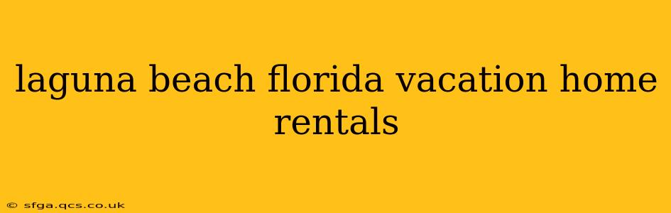 laguna beach florida vacation home rentals