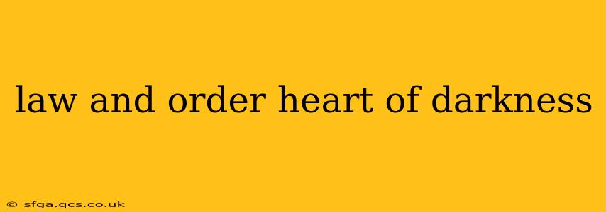 law and order heart of darkness