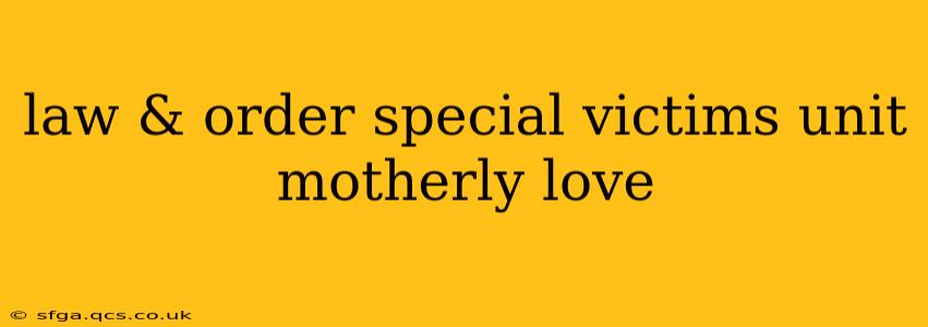 law & order special victims unit motherly love