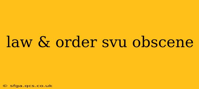 law & order svu obscene