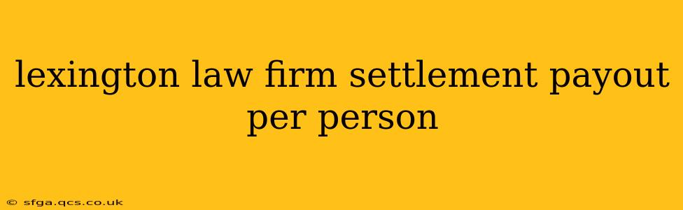 lexington law firm settlement payout per person
