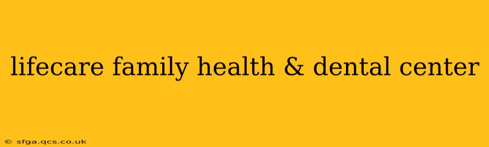 lifecare family health & dental center