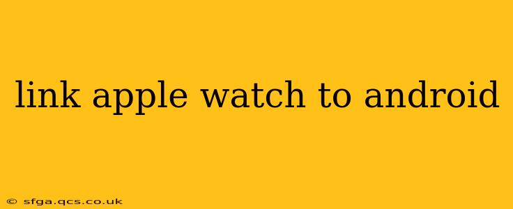link apple watch to android