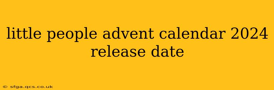 little people advent calendar 2024 release date
