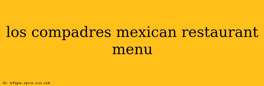 los compadres mexican restaurant menu