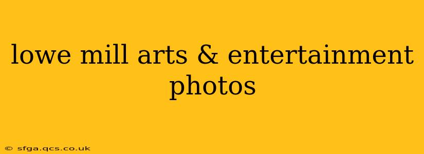 lowe mill arts & entertainment photos