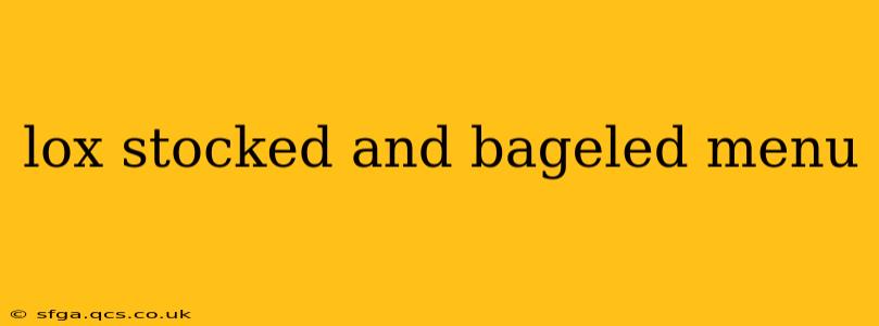 lox stocked and bageled menu