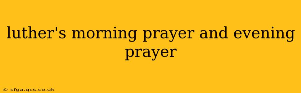 luther's morning prayer and evening prayer