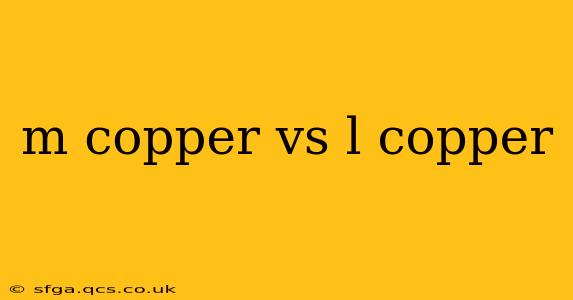 m copper vs l copper