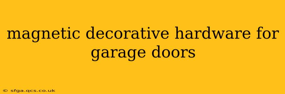magnetic decorative hardware for garage doors