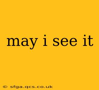 may i see it