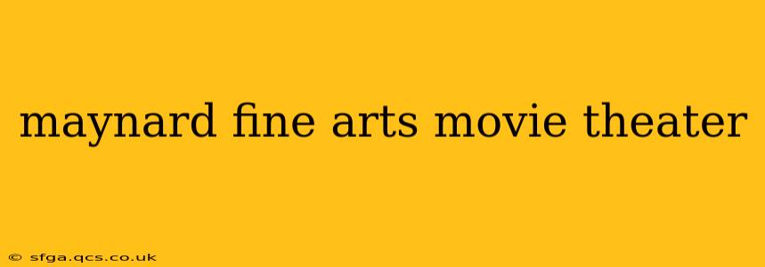 maynard fine arts movie theater