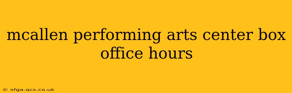 mcallen performing arts center box office hours