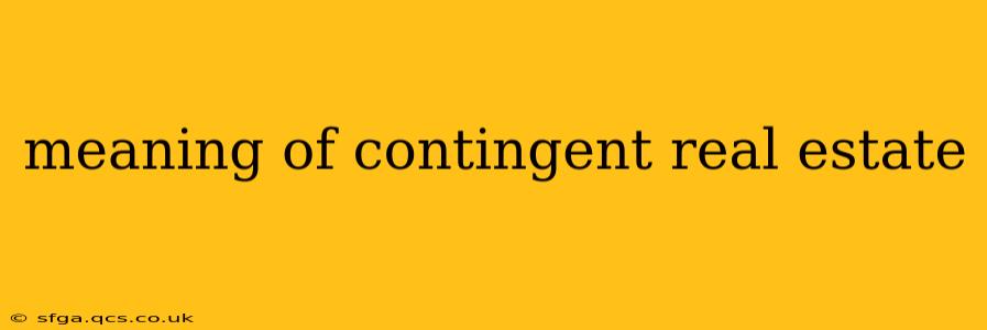 meaning of contingent real estate