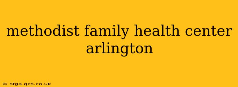 methodist family health center arlington