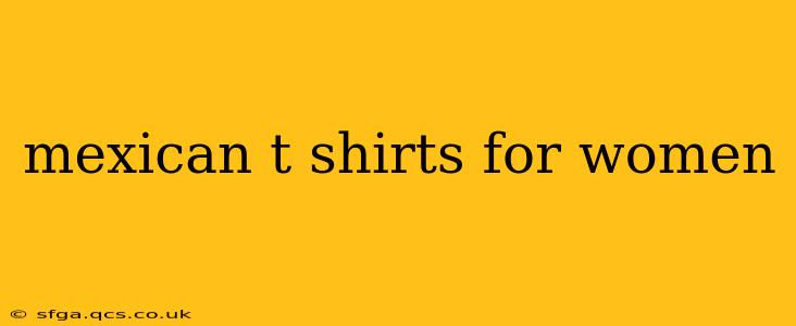 mexican t shirts for women