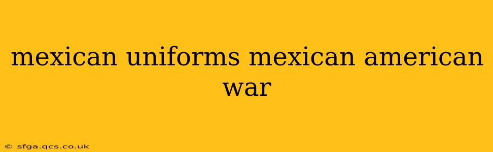 mexican uniforms mexican american war