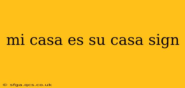 mi casa es su casa sign