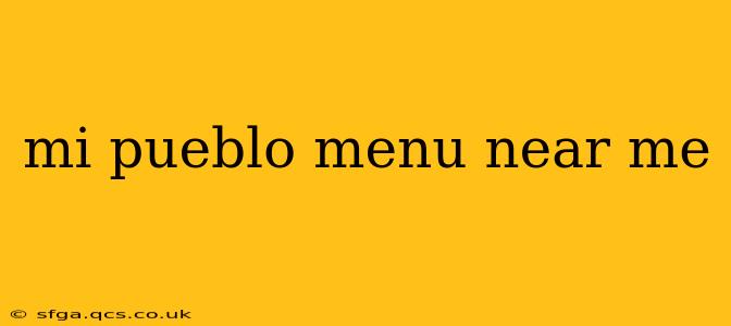 mi pueblo menu near me