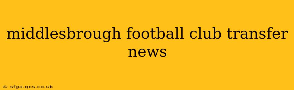 middlesbrough football club transfer news