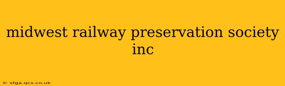 midwest railway preservation society inc