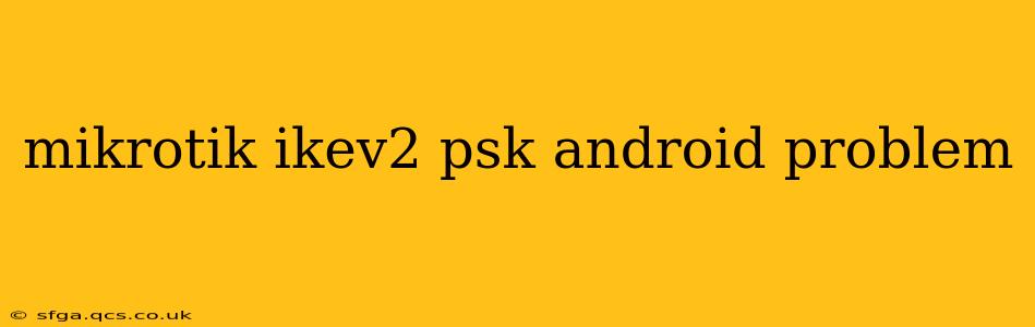 mikrotik ikev2 psk android problem