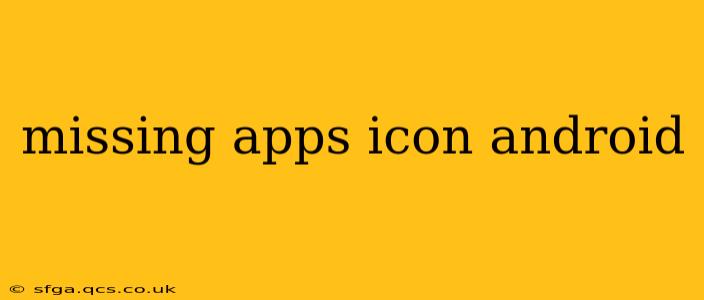 missing apps icon android