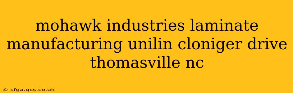 mohawk industries laminate manufacturing unilin cloniger drive thomasville nc
