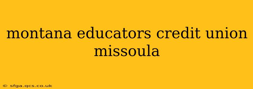 montana educators credit union missoula