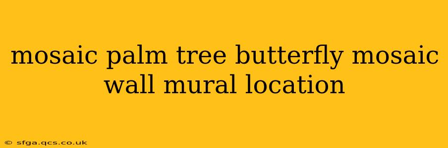 mosaic palm tree butterfly mosaic wall mural location