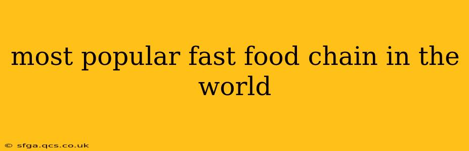 most popular fast food chain in the world