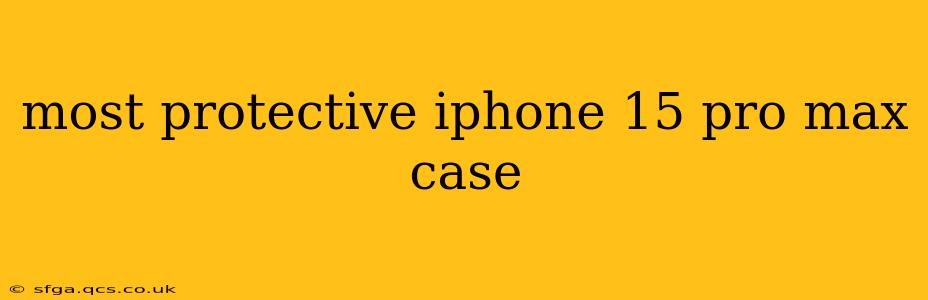 most protective iphone 15 pro max case