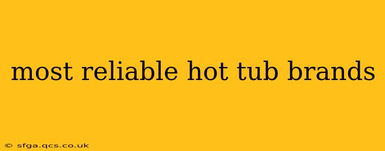 most reliable hot tub brands