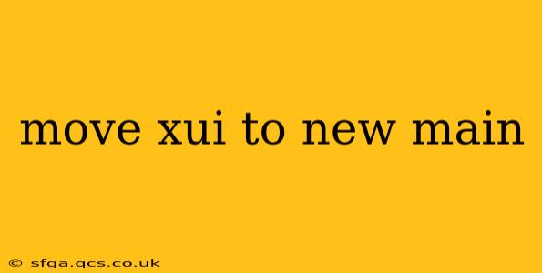 move xui to new main