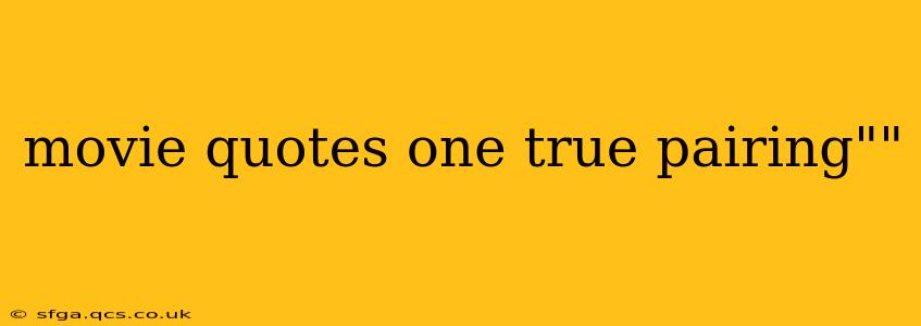 movie quotes one true pairing""