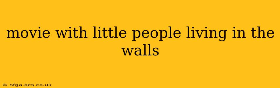movie with little people living in the walls