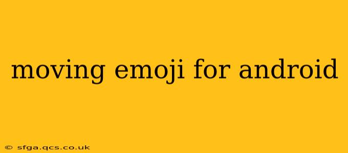 moving emoji for android
