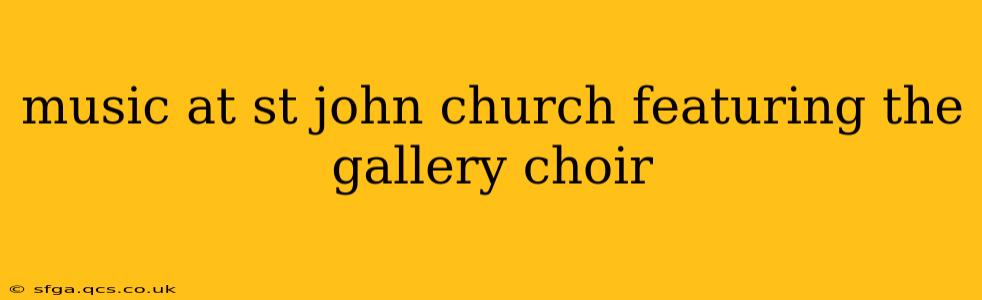 music at st john church featuring the gallery choir