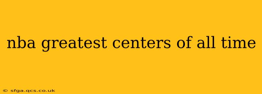 nba greatest centers of all time