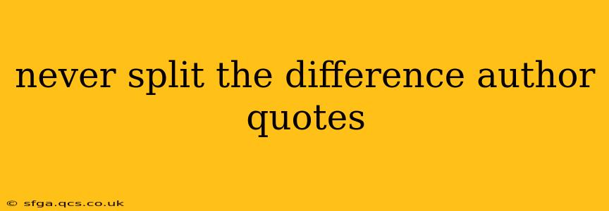 never split the difference author quotes
