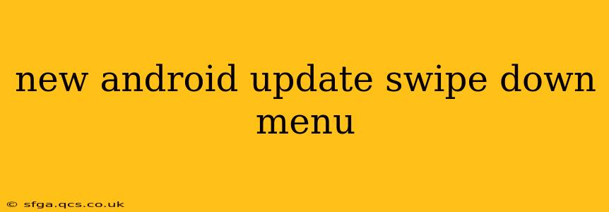 new android update swipe down menu
