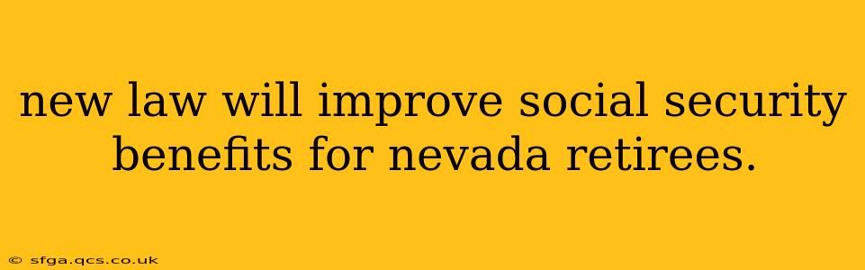 new law will improve social security benefits for nevada retirees.