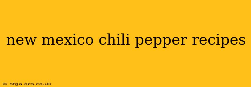 new mexico chili pepper recipes
