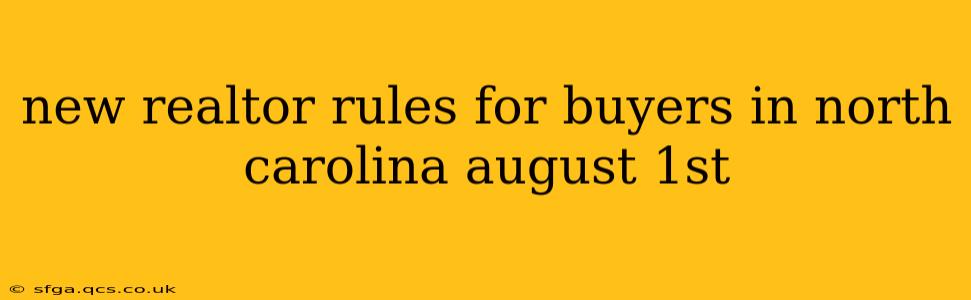 new realtor rules for buyers in north carolina august 1st