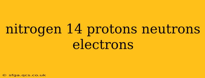 nitrogen 14 protons neutrons electrons
