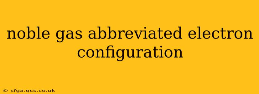 noble gas abbreviated electron configuration