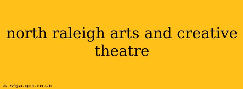 north raleigh arts and creative theatre