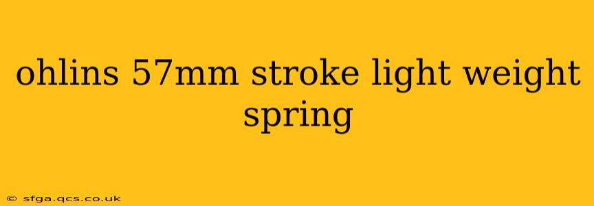 ohlins 57mm stroke light weight spring