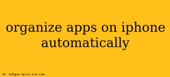 organize apps on iphone automatically