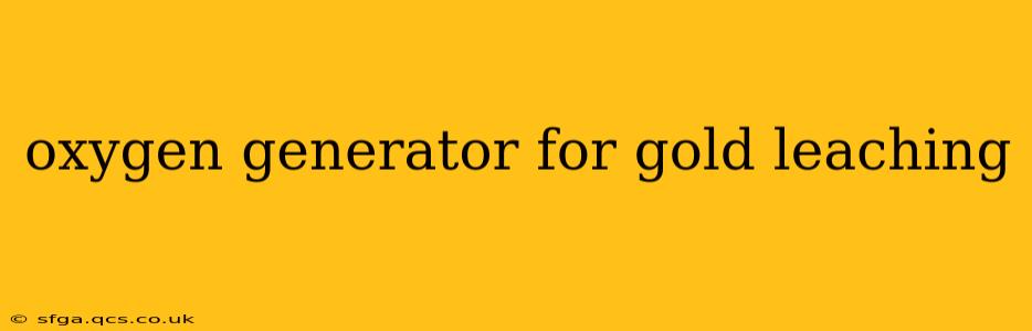 oxygen generator for gold leaching